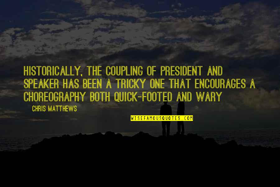 Footed Quotes By Chris Matthews: Historically, the coupling of president and Speaker has