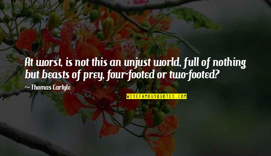 Footed Quotes By Thomas Carlyle: At worst, is not this an unjust world,