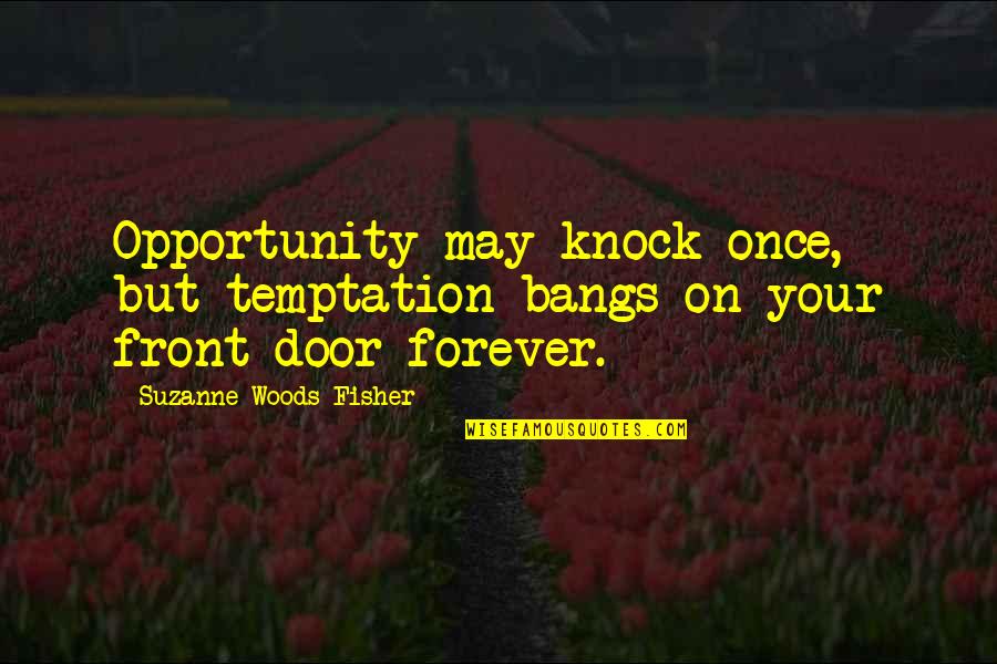 Footedly Quotes By Suzanne Woods Fisher: Opportunity may knock once, but temptation bangs on Footedly Quotes By Suzanne Woods Fisher: Opportunity may knock once, but temptation bangs on