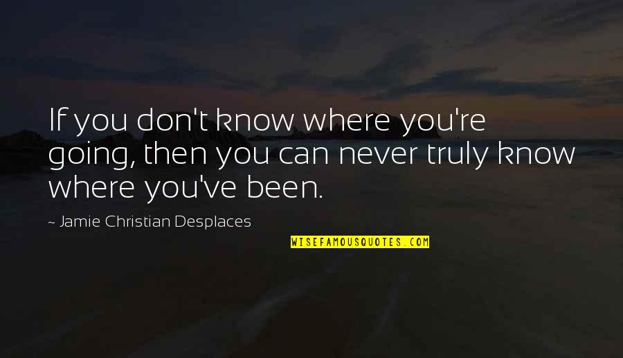 Footer Quotes By Jamie Christian Desplaces: If you don't know where you're going, then