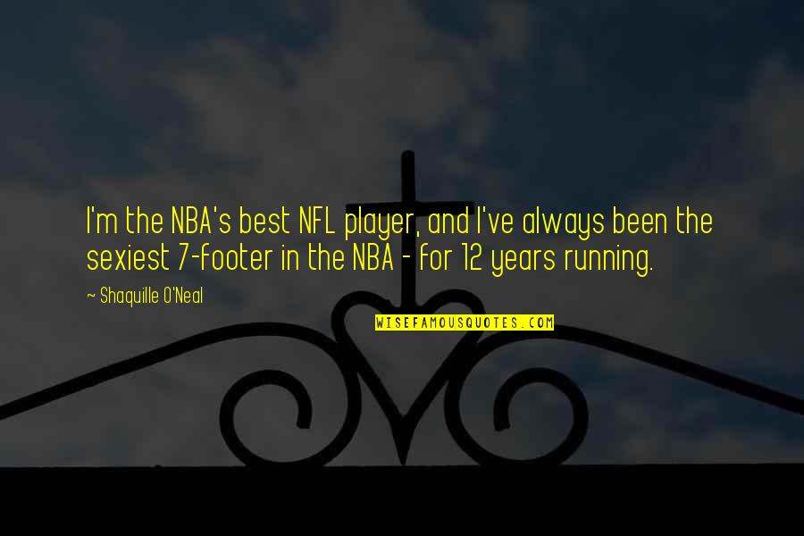 Footer Quotes By Shaquille O'Neal: I'm the NBA's best NFL player, and I've