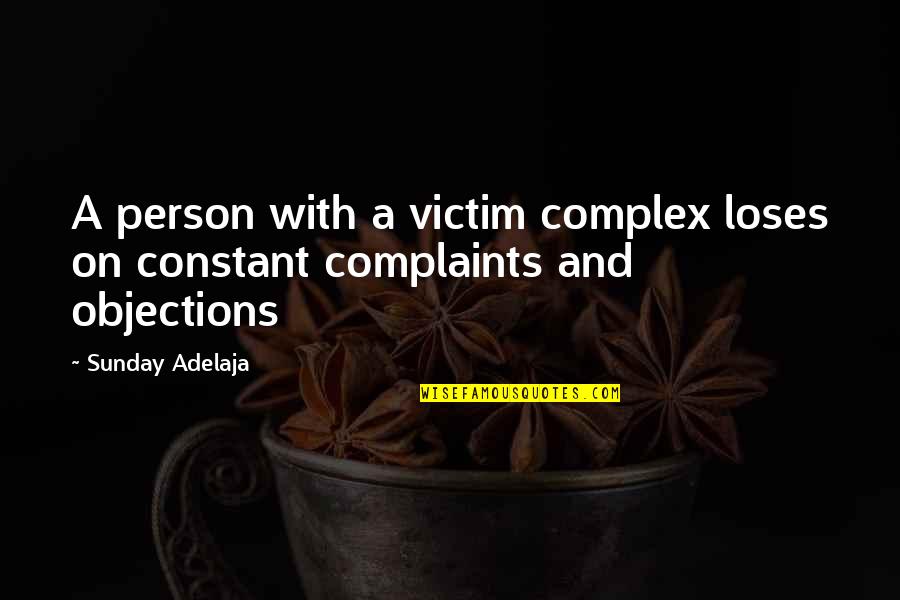 Footers Turlock Quotes By Sunday Adelaja: A person with a victim complex loses on