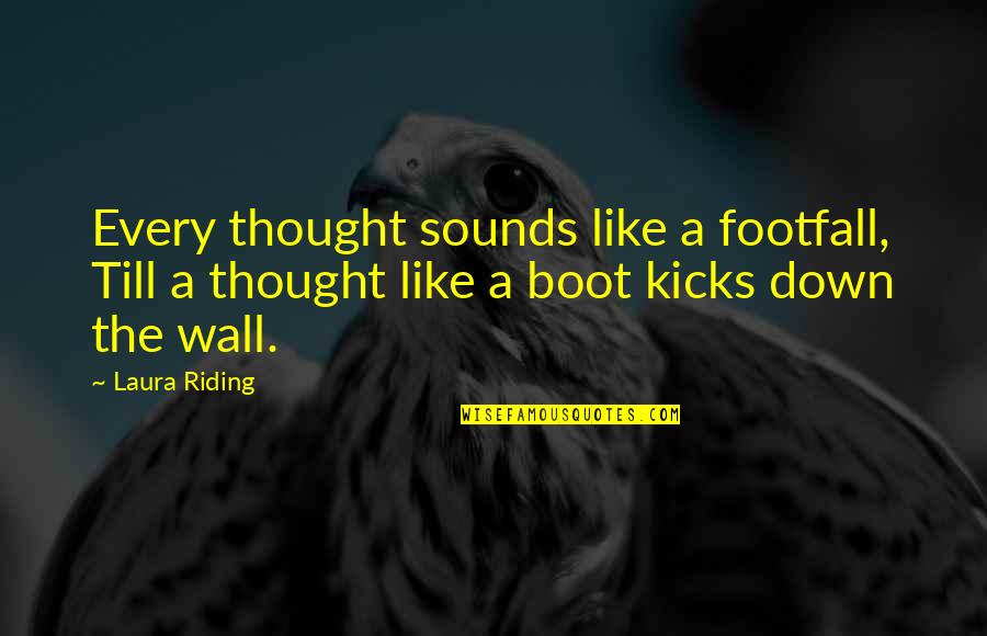 Footfall Quotes By Laura Riding: Every thought sounds like a footfall, Till a Footfall Quotes By Laura Riding: Every thought sounds like a footfall, Till a