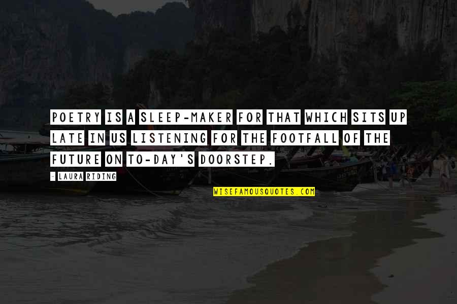 Footfall Quotes By Laura Riding: Poetry is a sleep-maker for that which sits Footfall Quotes By Laura Riding: Poetry is a sleep-maker for that which sits