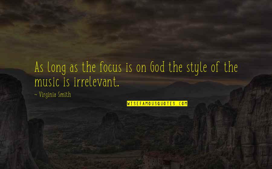 Footfall Quotes By Virginia Smith: As long as the focus is on God