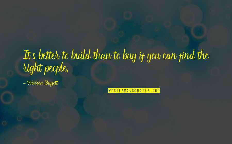 Footfall Quotes By Warren Buffett: It's better to build than to buy if