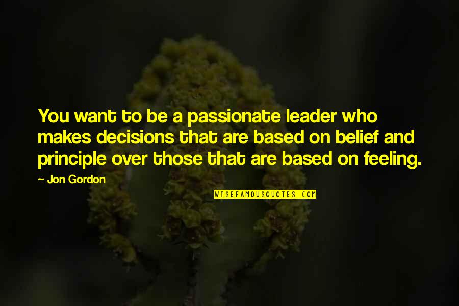 Foothold Quotes By Jon Gordon: You want to be a passionate leader who