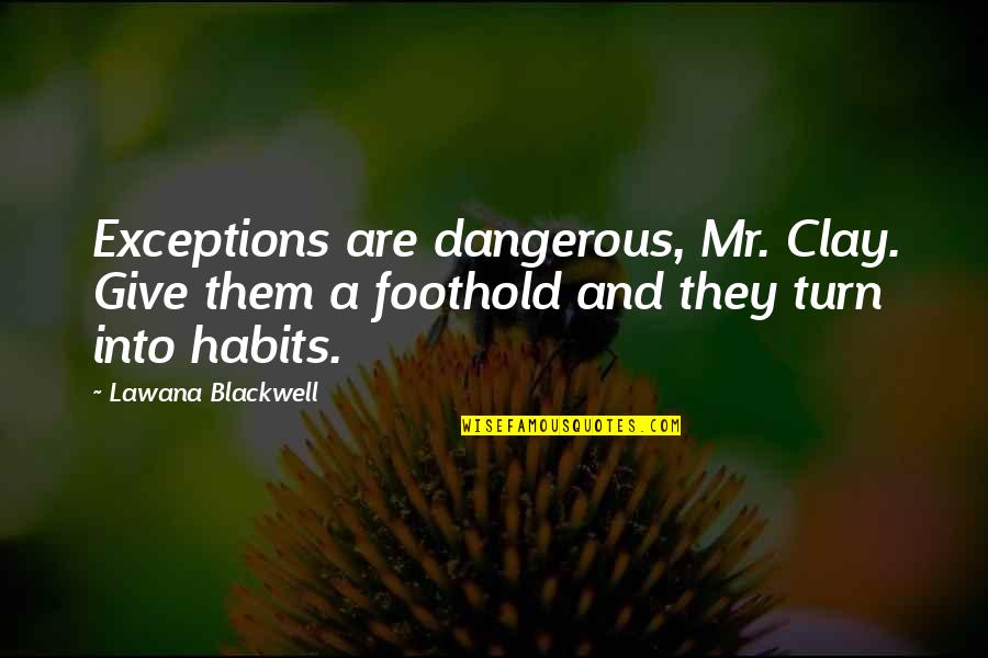 Foothold Quotes By Lawana Blackwell: Exceptions are dangerous, Mr. Clay. Give them a