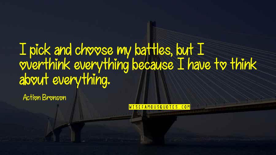 Footholdings Quotes By Action Bronson: I pick and choose my battles, but I