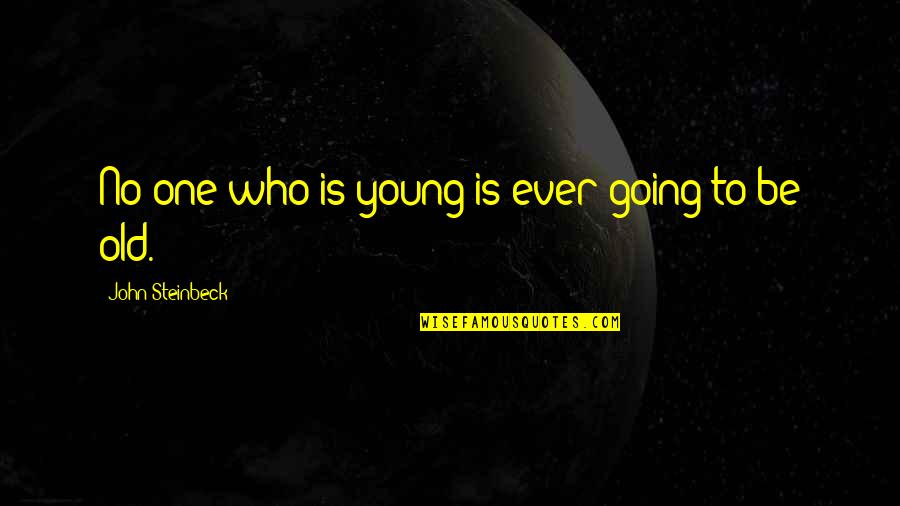 Footholdings Quotes By John Steinbeck: No one who is young is ever going