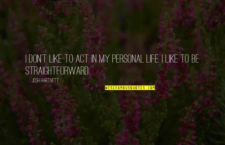 Footholdings Quotes By Josh Hartnett: I don't like to act in my personal