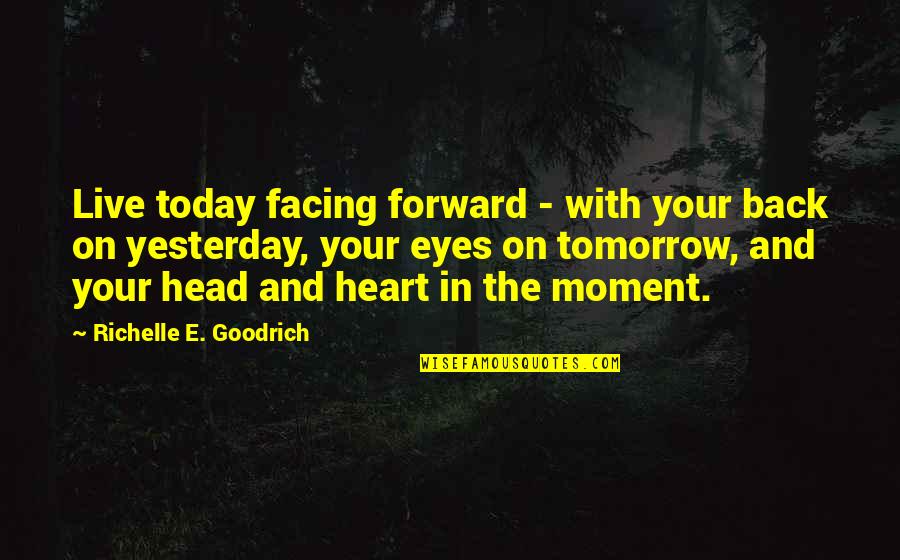 Footholds Counseling Quotes By Richelle E. Goodrich: Live today facing forward - with your back