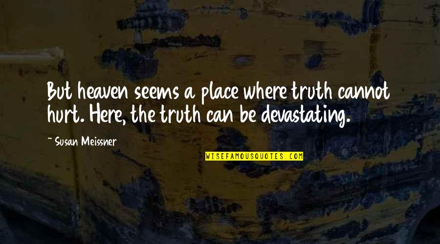 Footing Foundation Quotes By Susan Meissner: But heaven seems a place where truth cannot