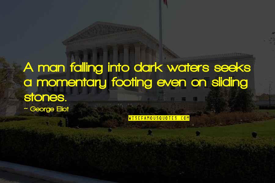 Footing Quotes By George Eliot: A man falling into dark waters seeks a