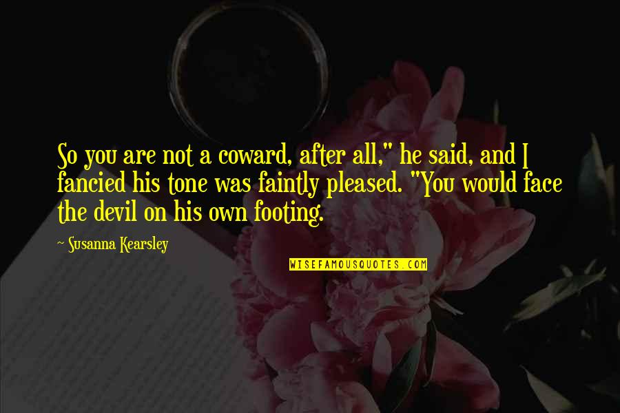 Footing Quotes By Susanna Kearsley: So you are not a coward, after all,"