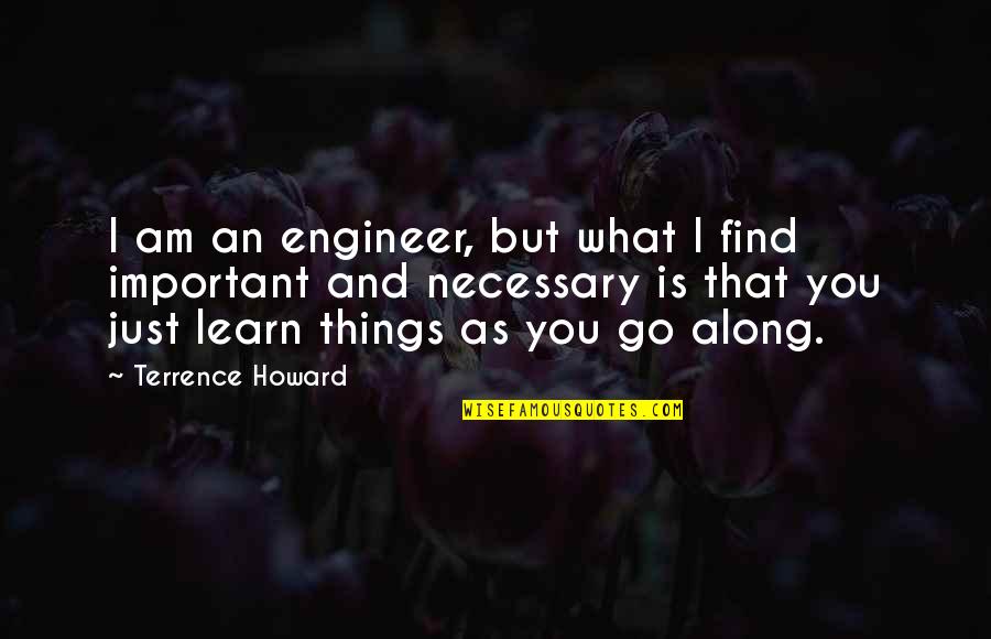 Footlamps Quotes By Terrence Howard: I am an engineer, but what I find