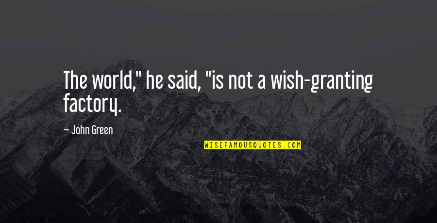 Footless Quotes By John Green: The world," he said, "is not a wish-granting