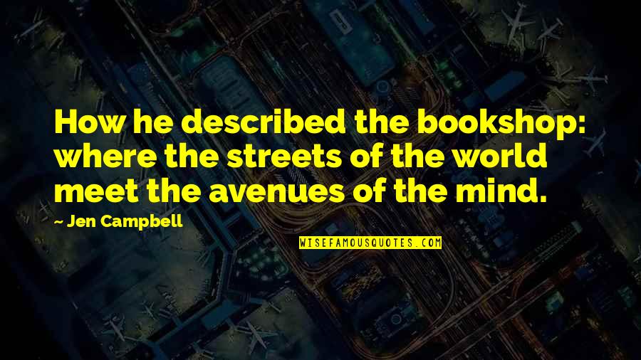 Footlight Records Quotes By Jen Campbell: How he described the bookshop: where the streets Footlight Records Quotes By Jen Campbell: How he described the bookshop: where the streets