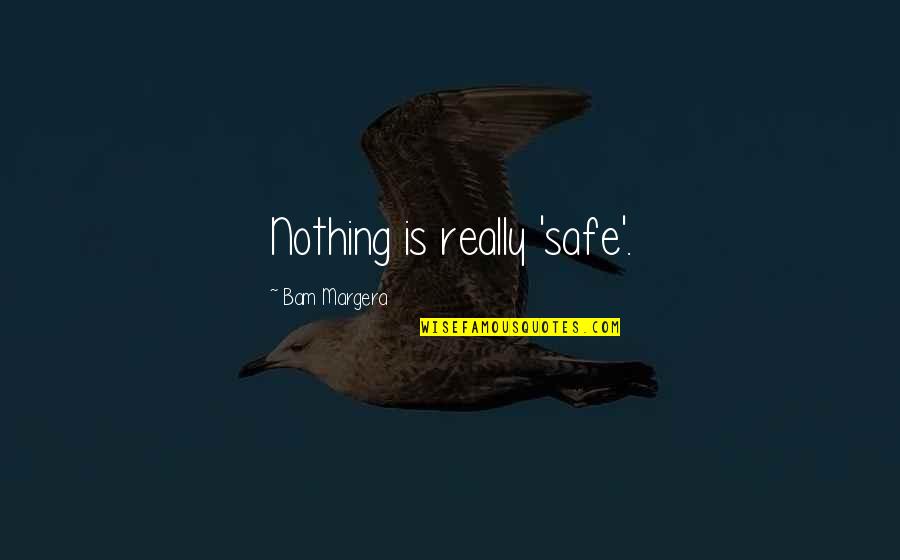 Footman Medieval Quotes By Bam Margera: Nothing is really 'safe'. Footman Medieval Quotes By Bam Margera: Nothing is really 'safe'.