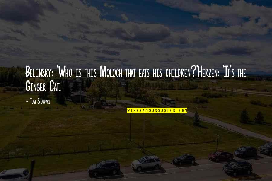 Footman Medieval Quotes By Tom Stoppard: Belinsky: 'Who is this Moloch that eats his