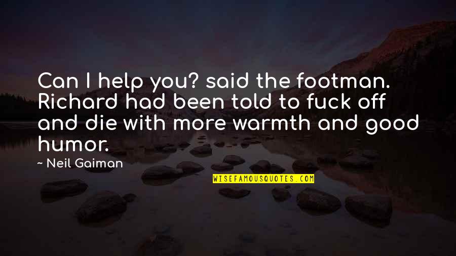 Footman Quotes By Neil Gaiman: Can I help you? said the footman. Richard