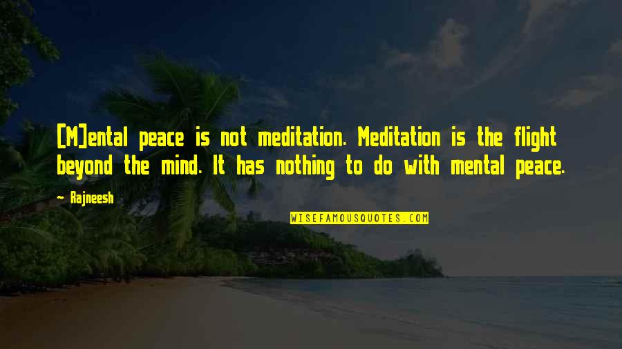 Footnote Direct Quotes By Rajneesh: [M]ental peace is not meditation. Meditation is the