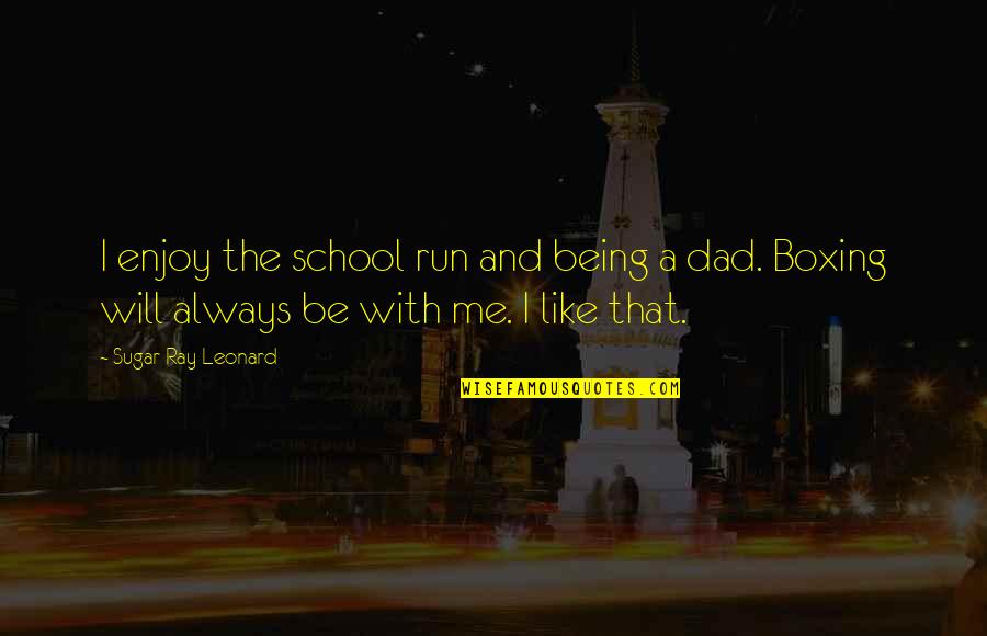 Footnote Inside Quotes By Sugar Ray Leonard: I enjoy the school run and being a Footnote Inside Quotes By Sugar Ray Leonard: I enjoy the school run and being a