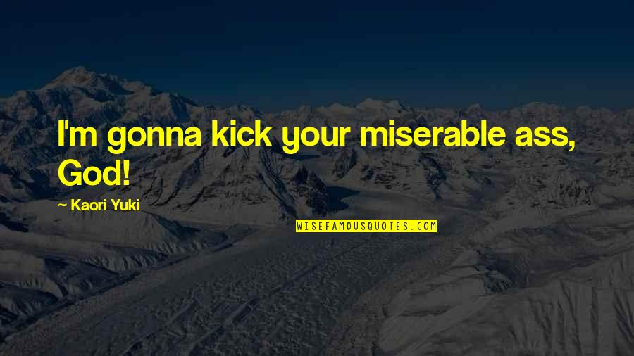 Footnoted Quotes By Kaori Yuki: I'm gonna kick your miserable ass, God! Footnoted Quotes By Kaori Yuki: I'm gonna kick your miserable ass, God!