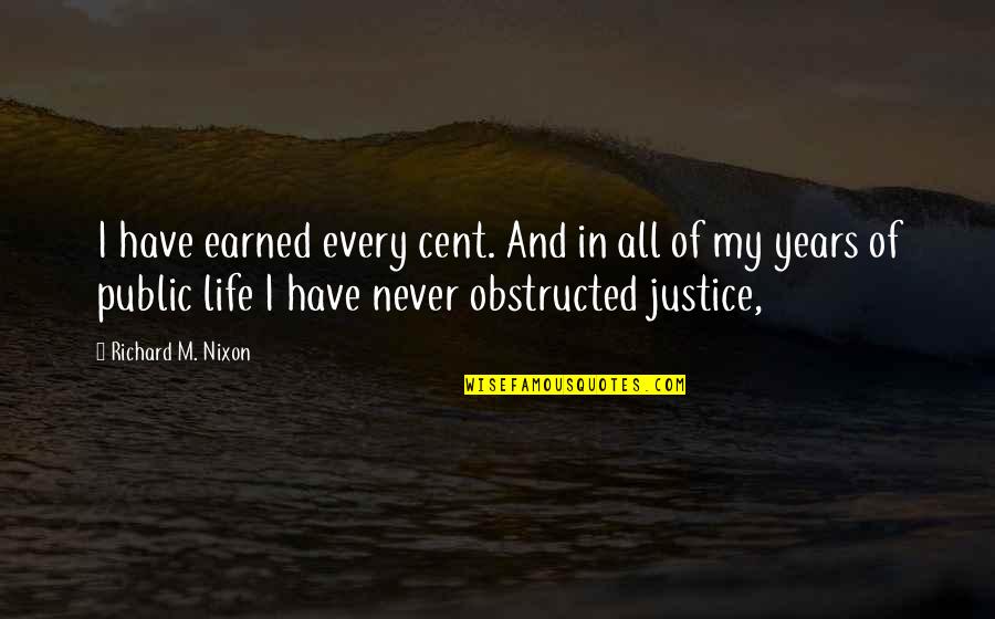 Footnoted Quotes By Richard M. Nixon: I have earned every cent. And in all Footnoted Quotes By Richard M. Nixon: I have earned every cent. And in all