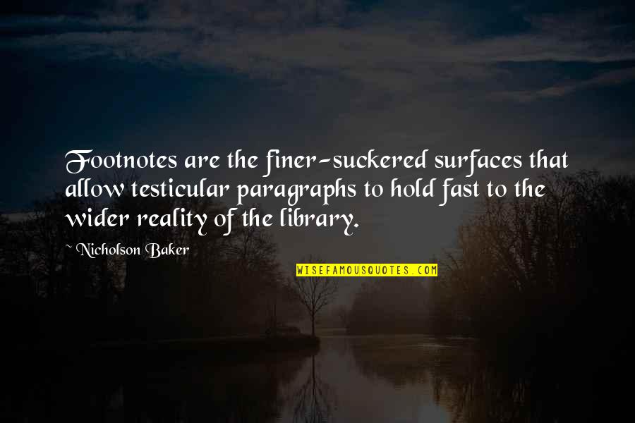 Footnotes In Quotes By Nicholson Baker: Footnotes are the finer-suckered surfaces that allow testicular Footnotes In Quotes By Nicholson Baker: Footnotes are the finer-suckered surfaces that allow testicular