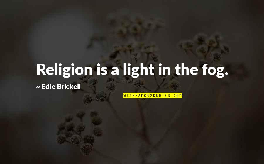 Footnotes Indirect Quotes By Edie Brickell: Religion is a light in the fog.