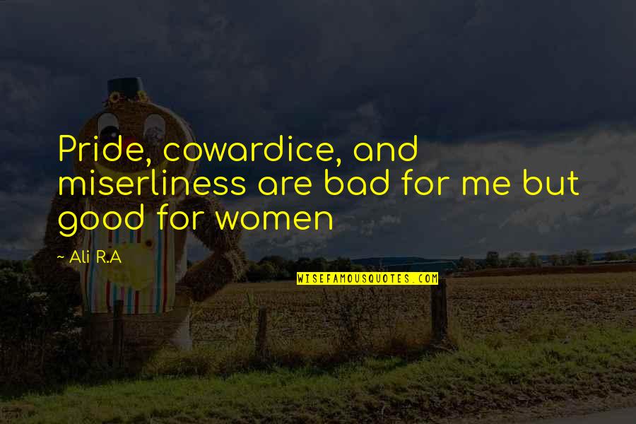 Footpad Dermatitis Quotes By Ali R.A: Pride, cowardice, and miserliness are bad for me