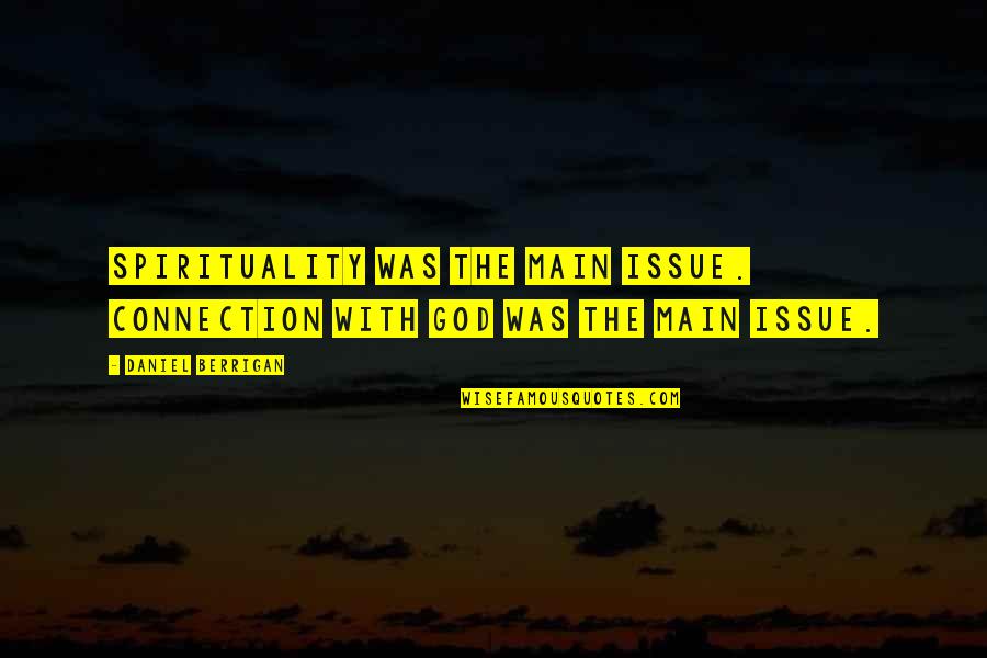Footpad Dermatitis Quotes By Daniel Berrigan: Spirituality was the main issue. Connection with God Footpad Dermatitis Quotes By Daniel Berrigan: Spirituality was the main issue. Connection with God