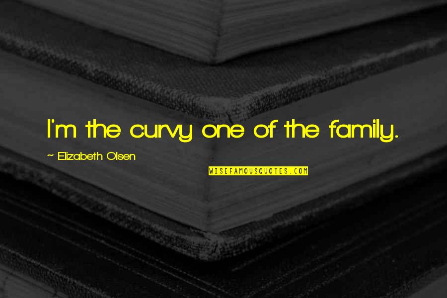 Footpad Potion Quotes By Elizabeth Olsen: I'm the curvy one of the family.