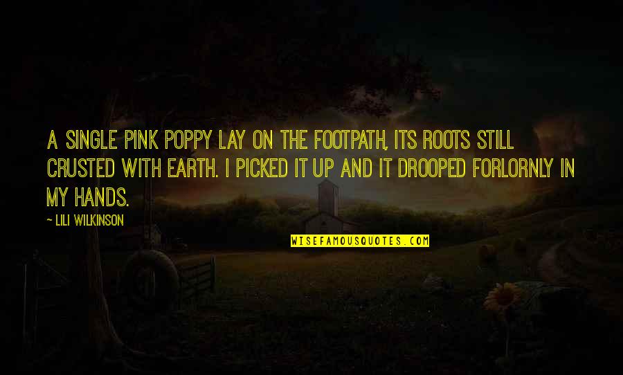 Footpath Quotes By Lili Wilkinson: A single pink poppy lay on the footpath,