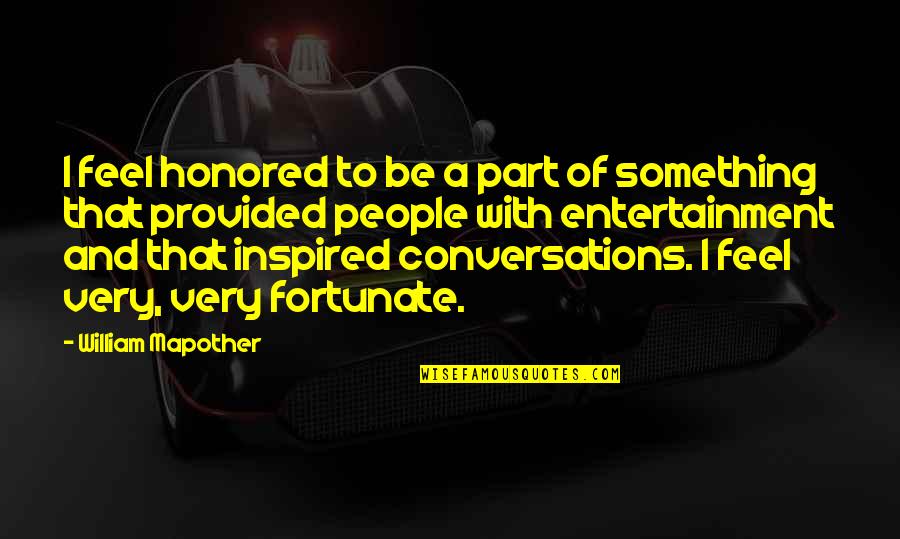 Footpaths Around West Quotes By William Mapother: I feel honored to be a part of Footpaths Around West Quotes By William Mapother: I feel honored to be a part of