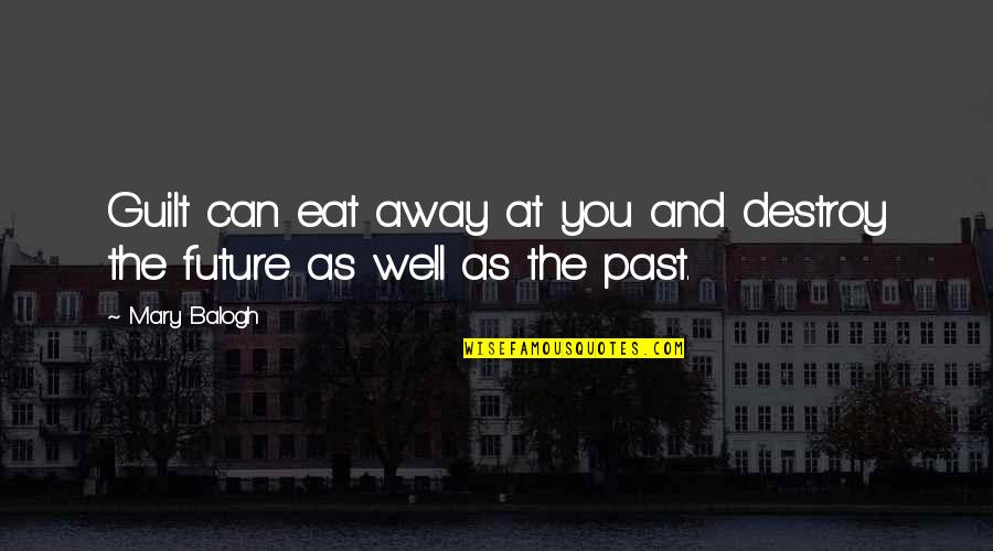 Footplate On Rower Quotes By Mary Balogh: Guilt can eat away at you and destroy