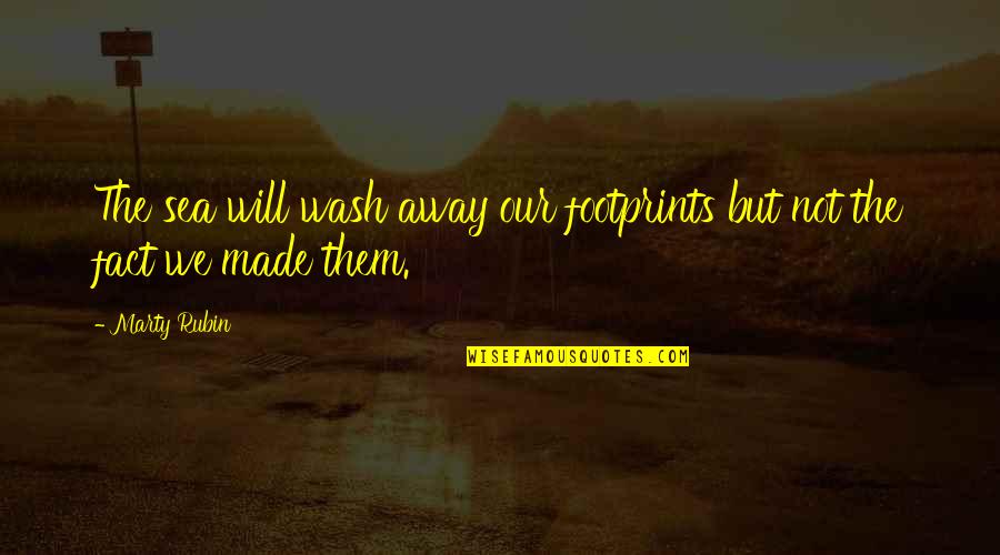 Footprints And Life Quotes By Marty Rubin: The sea will wash away our footprints but