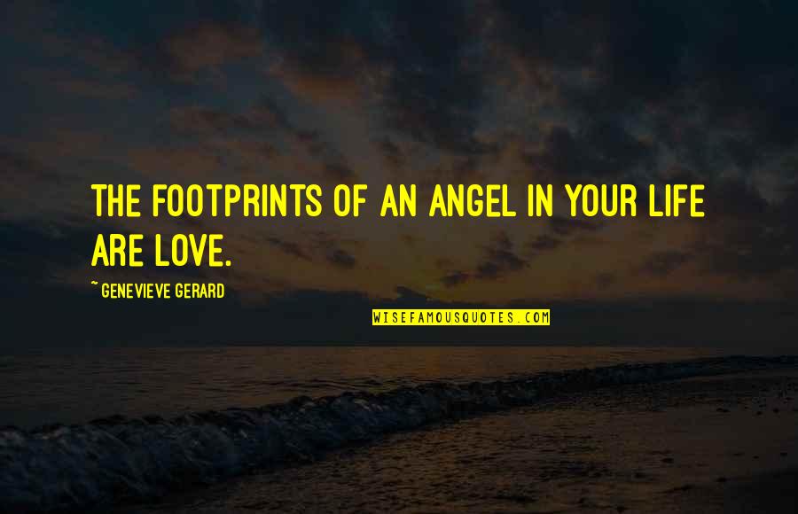 Footprints In Life Quotes By Genevieve Gerard: The footprints of an Angel in your life