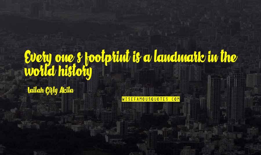 Footprints In Life Quotes By Lailah Gifty Akita: Every one's footprint is a landmark in the