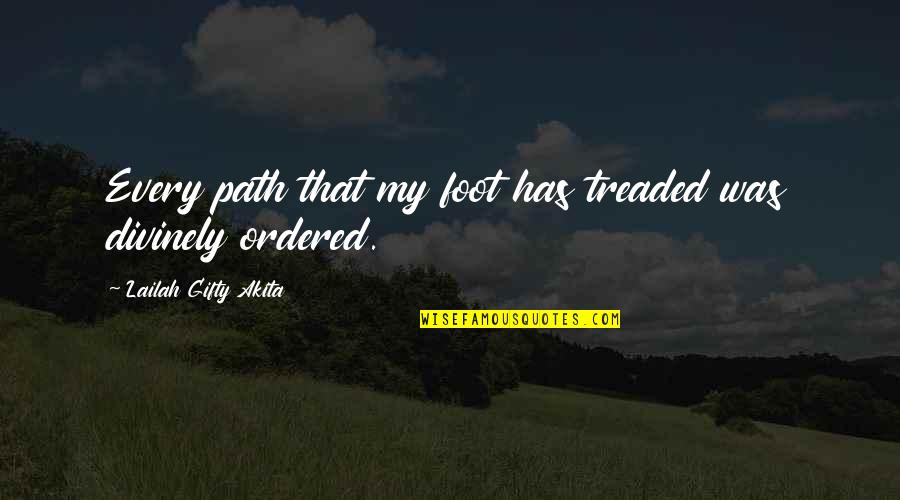 Footprints In Life Quotes By Lailah Gifty Akita: Every path that my foot has treaded was