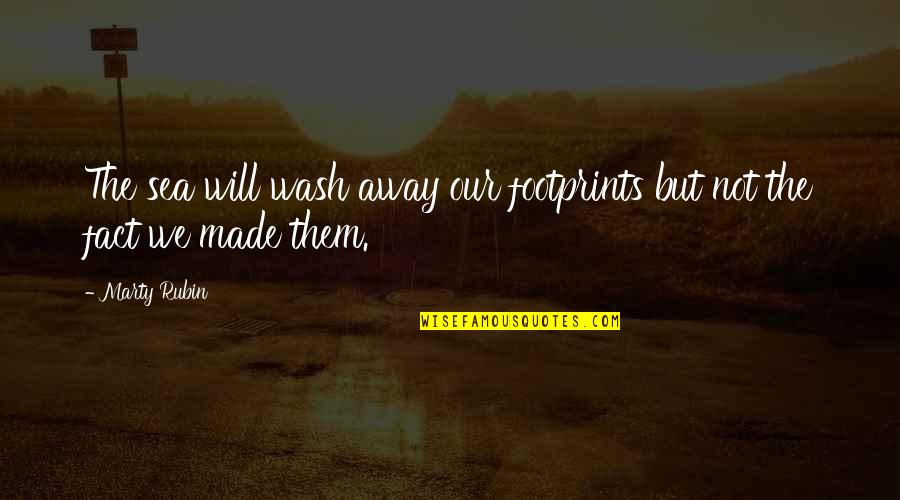 Footprints In Life Quotes By Marty Rubin: The sea will wash away our footprints but