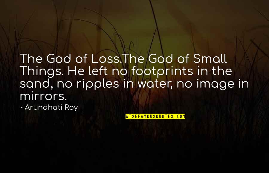 Footprints In Sand Quotes By Arundhati Roy: The God of Loss.The God of Small Things.