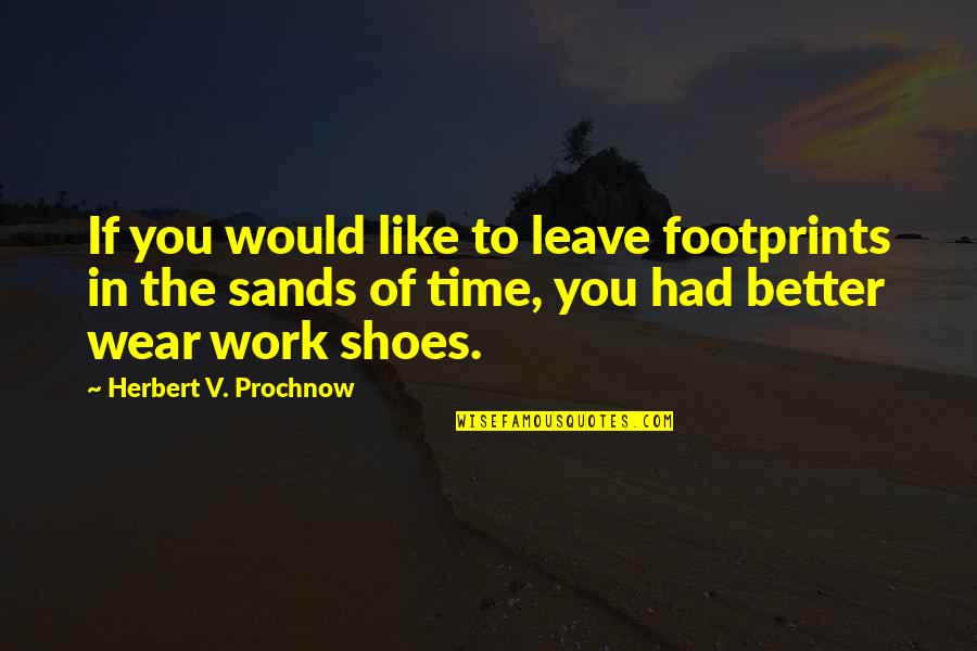 Footprints In Sand Quotes By Herbert V. Prochnow: If you would like to leave footprints in