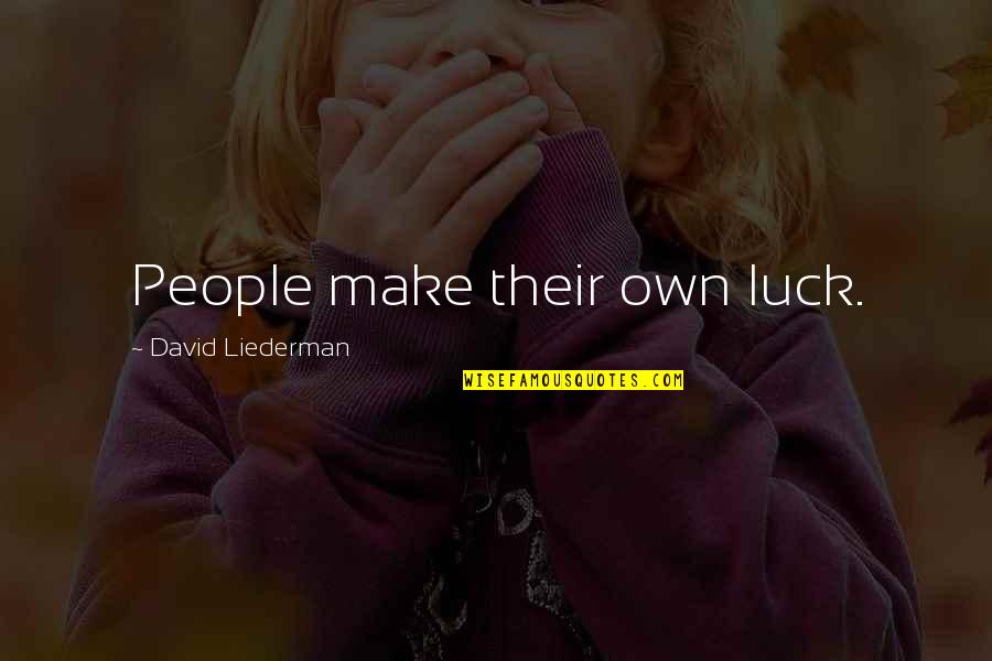 Footprints In The Heart Quotes By David Liederman: People make their own luck. Footprints In The Heart Quotes By David Liederman: People make their own luck.