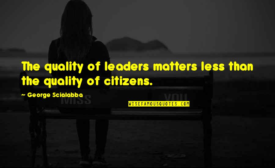Footprints In The Sand Picture Quotes By George Scialabba: The quality of leaders matters less than the