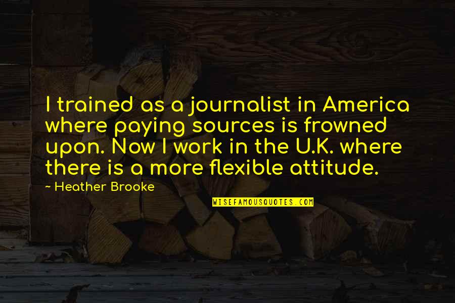 Footprints In The Sand Picture Quotes By Heather Brooke: I trained as a journalist in America where