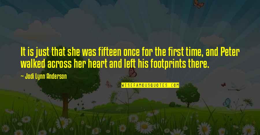 Footprints In Your Heart Quotes By Jodi Lynn Anderson: It is just that she was fifteen once