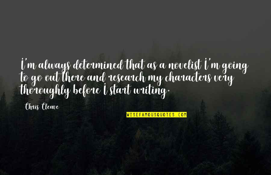 Footprints On My Heart Quotes By Chris Cleave: I'm always determined that as a novelist I'm