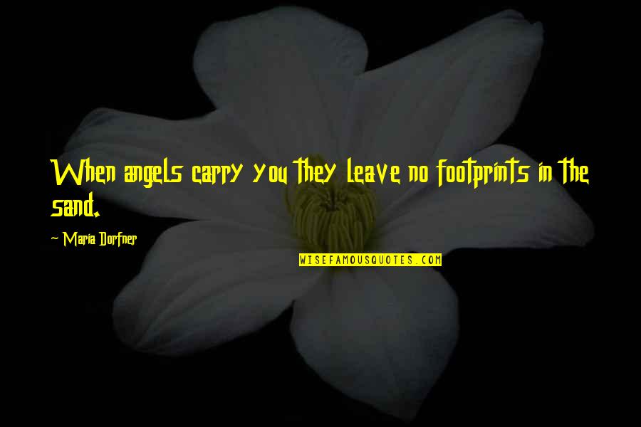 Footprints On Sand Quotes By Maria Dorfner: When angels carry you they leave no footprints Footprints On Sand Quotes By Maria Dorfner: When angels carry you they leave no footprints